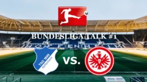 Bundesliga Talk #1 TSG Hoffenheim vs. Eintracht Frankfurt