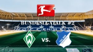Bundesliga Talk #2 Werder Bremen vs. TSG Hoffenheim