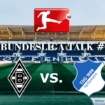 Bundesliga Talk #6 Borussia Mönchengladbach vs. TSG Hoffenheim
