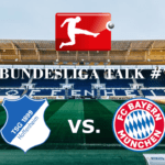 Bundesliga Talk #7 TSG Hoffenheim vs. FC Bayern München