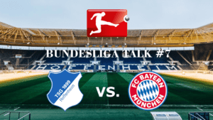 Bundesliga Talk #7 TSG Hoffenheim vs. FC Bayern München