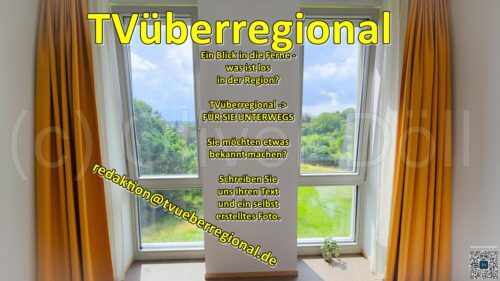 Ein Blick in die Ferne - was ist los in der Region? TVüberregional -> FÜR SIE UNTERWEGS Sie möchten etwas bekannt machen? Schreiben Sie uns Ihren Text und ein selbst erstelltes Foto. redaktion@tvueberregional.de